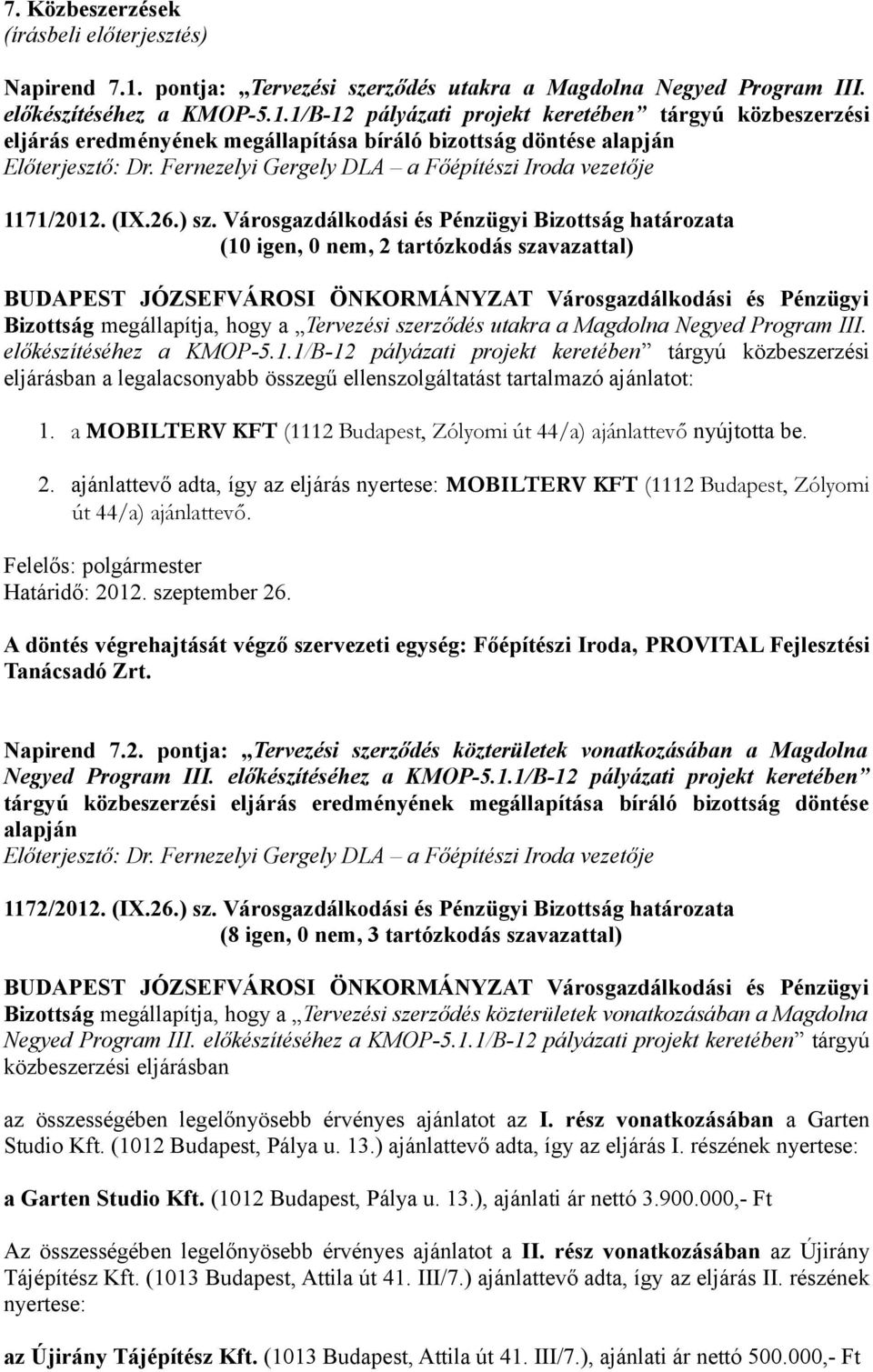 Városgazdálkodási és Pénzügyi Bizottság határozata (10 igen, 0 nem, 2 tartózkodás szavazattal) BUDAPEST JÓZSEFVÁROSI ÖNKORMÁNYZAT Városgazdálkodási és Pénzügyi Bizottság megállapítja, hogy a