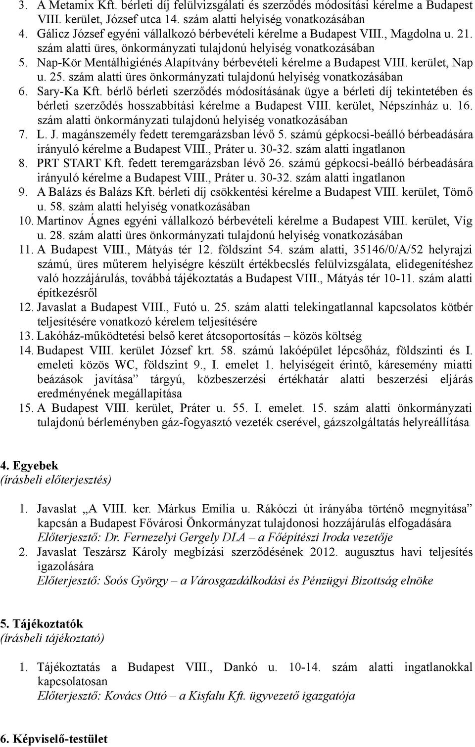 Nap-Kör Mentálhigiénés Alapítvány bérbevételi kérelme a Budapest VIII. kerület, Nap u. 25. szám alatti üres önkormányzati tulajdonú helyiség vonatkozásában 6. Sary-Ka Kft.