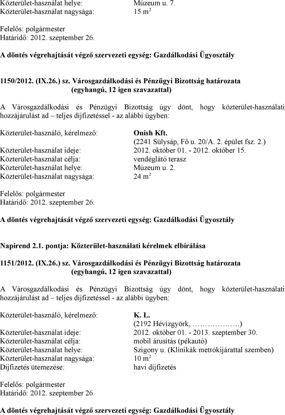 Közterület-használó, kérelmező: Onish Kft. (2241 Sülysáp, Fő u. 20/A. 2. épület fsz. 2.) Közterület-használat ideje: 2012. október 01. - 2012. október 15.