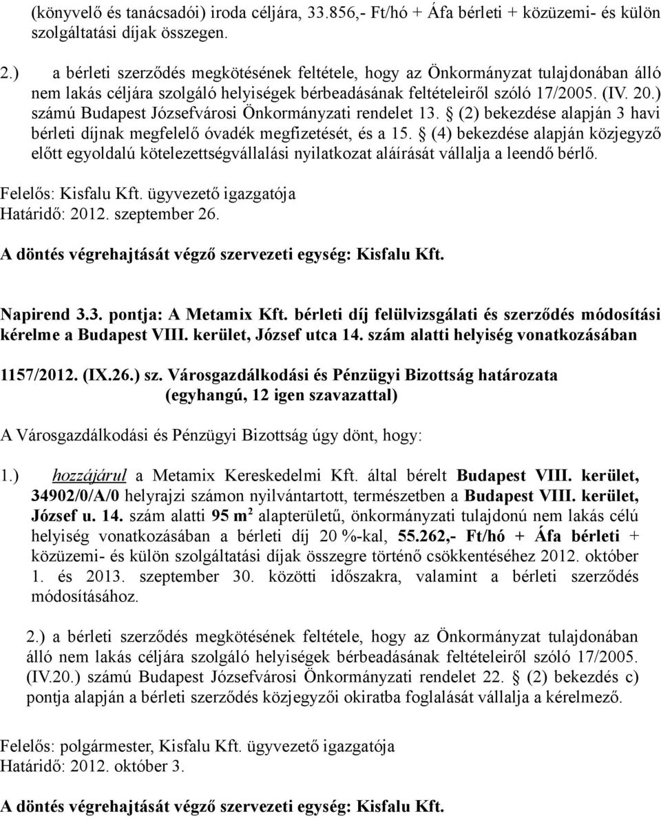 ) számú Budapest Józsefvárosi Önkormányzati rendelet 13. (2) bekezdése alapján 3 havi bérleti díjnak megfelelő óvadék megfizetését, és a 15.