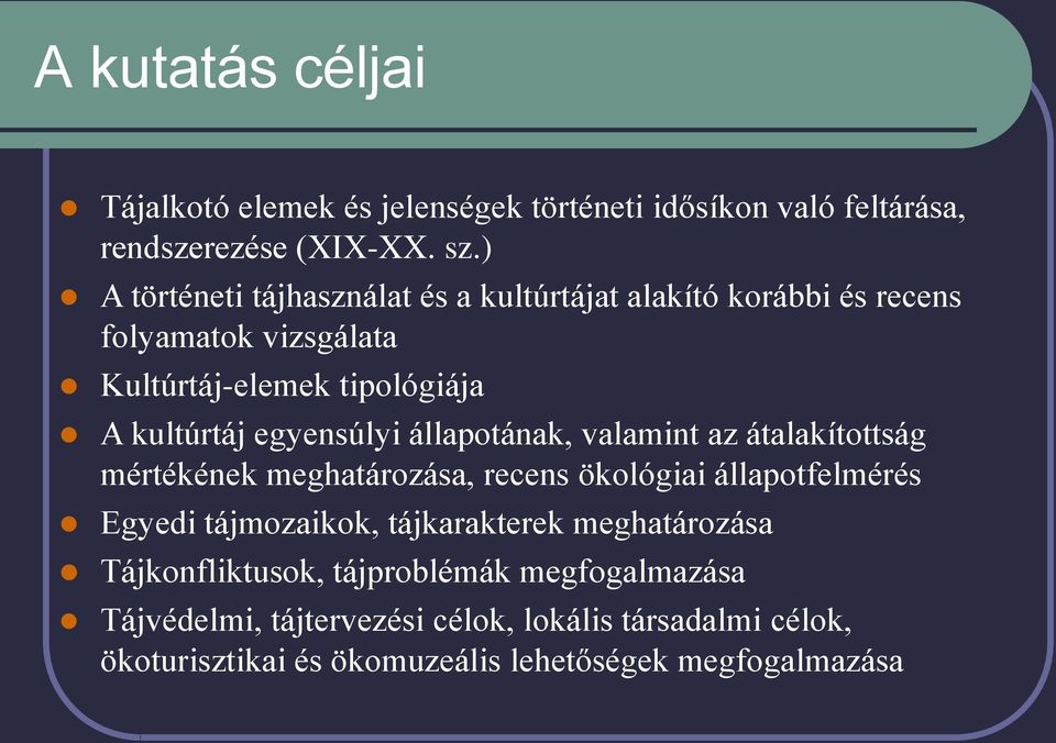 egyensúlyi állapotának, valamint az átalakítottság mértékének meghatározása, recens ökológiai állapotfelmérés Egyedi tájmozaikok,