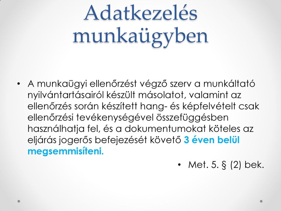 képfelvételt csak ellenőrzési tevékenységével összefüggésben használhatja fel, és a