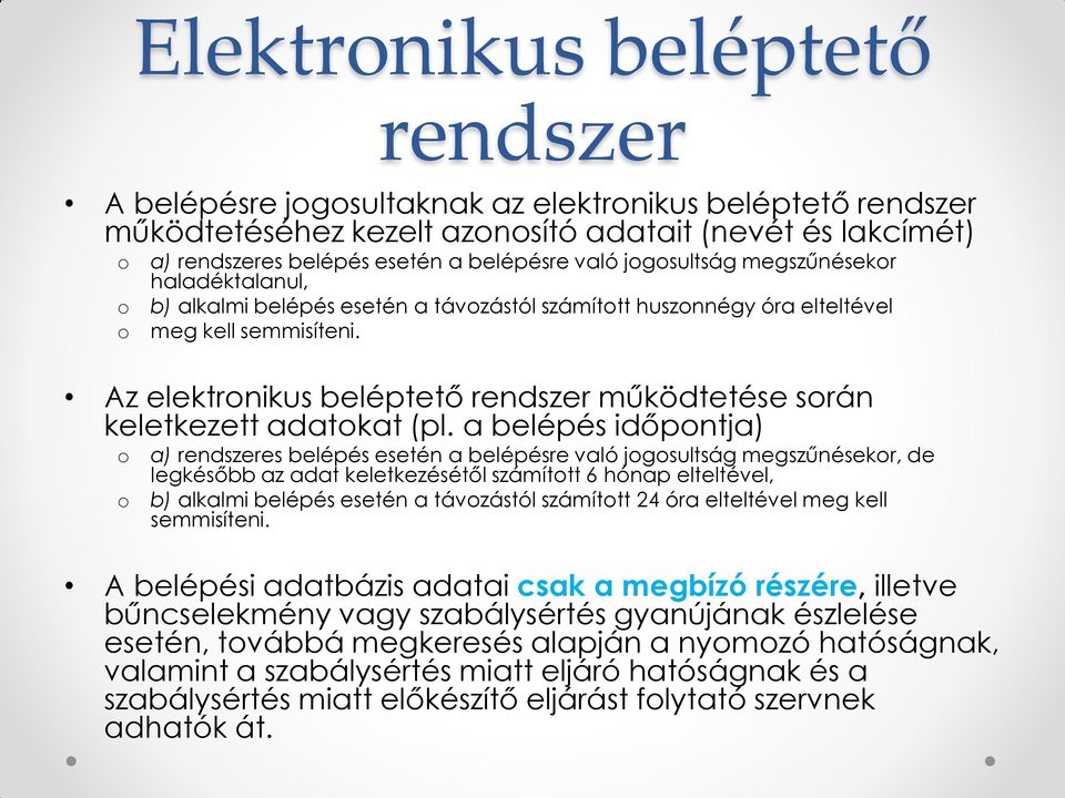Az elektronikus beléptető rendszer működtetése során keletkezett adatokat (pl.