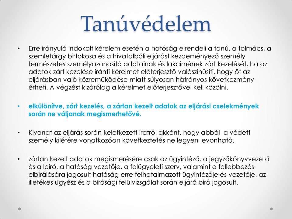 A végzést kizárólag a kérelmet előterjesztővel kell közölni. elkülönítve, zárt kezelés, a zártan kezelt adatok az eljárási cselekmények során ne váljanak megismerhetővé.