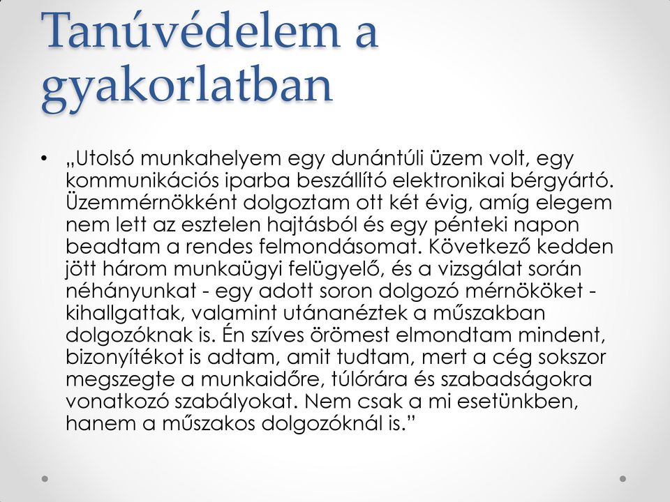 Következő kedden jött három munkaügyi felügyelő, és a vizsgálat során néhányunkat - egy adott soron dolgozó mérnököket - kihallgattak, valamint utánanéztek a műszakban