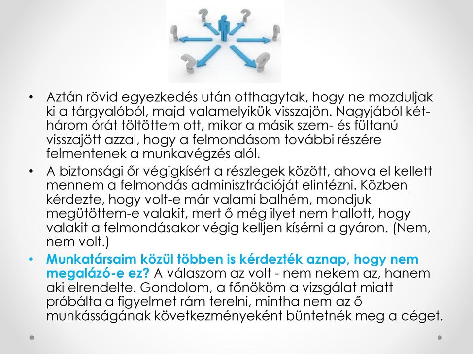 A biztonsági őr végigkísért a részlegek között, ahova el kellett mennem a felmondás adminisztrációját elintézni.
