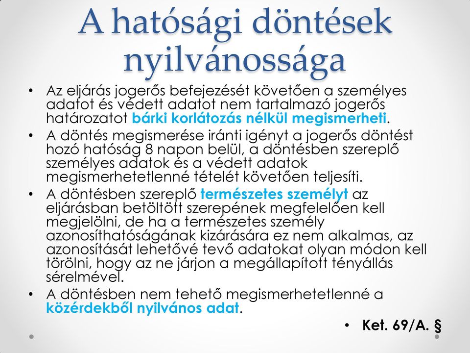 A döntésben szereplő természetes személyt az eljárásban betöltött szerepének megfelelően kell megjelölni, de ha a természetes személy azonosíthatóságának kizárására ez nem alkalmas, az