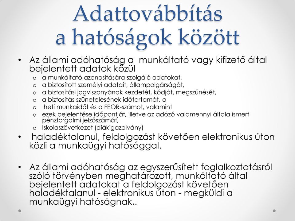 illetve az adózó valamennyi általa ismert pénzforgalmi jelzőszámát, o Iskolaszövetkezet (diákigazolvány) haladéktalanul, feldolgozást követően elektronikus úton közli a munkaügyi hatósággal.