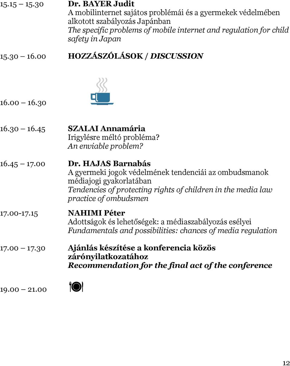 00 HOZZÁSZÓLÁSOK / DISCUSSION 16.00 16.30 16.30 16.45 SZALAI Annamária Irigylésre méltó probléma? An enviable problem? 16.45 17.00 Dr.