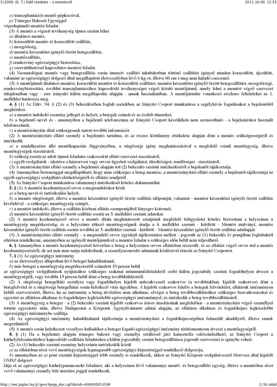 mentőszállítás, f) rendezvény egészségügyi biztosítása, g) szervátültetéssel kapcsolatos mentési feladat.