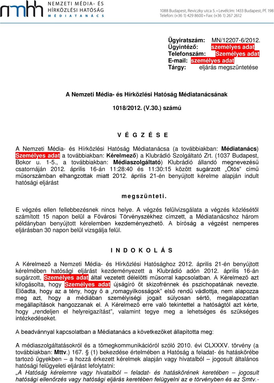 ) számú V É G Z É S E A Nemzeti Média- és Hírközlési Hatóság Médiatanácsa (a továbbiakban: Médiatanács) Személyes adat a továbbiakban: Kérelmező) a Klubrádió Szolgáltató Zrt. (1037 Budapest, Bokor u.