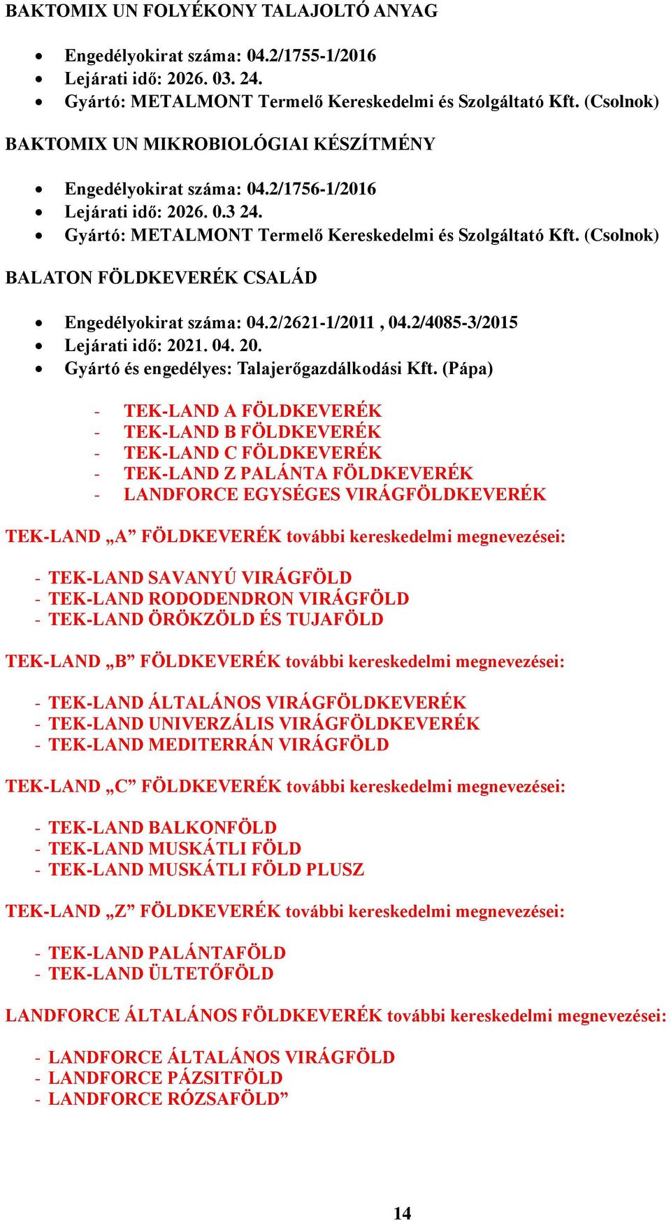 (Csolnok) BALATON FÖLDKEVERÉK CSALÁD Engedélyokirat száma: 04.2/2621-1/2011, 04.2/4085-3/2015 Lejárati idő: 2021. 04. 20. Gyártó és engedélyes: Talajerőgazdálkodási Kft.