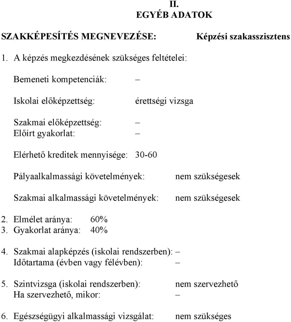 Elérhető kreditek mennyisége: 30-60 Pályaalkalmassági követelmények: Szakmai alkalmassági követelmények: nem szükségesek nem szükségesek 2.