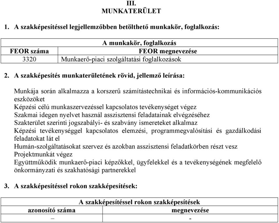 tevékenységet végez Szakmai idegen nyelvet használ asszisztensi feladatainak elvégzéséhez Szakterület szerinti jogszabályi- és szabvány ismereteket alkalmaz Képzési tevékenységgel kapcsolatos