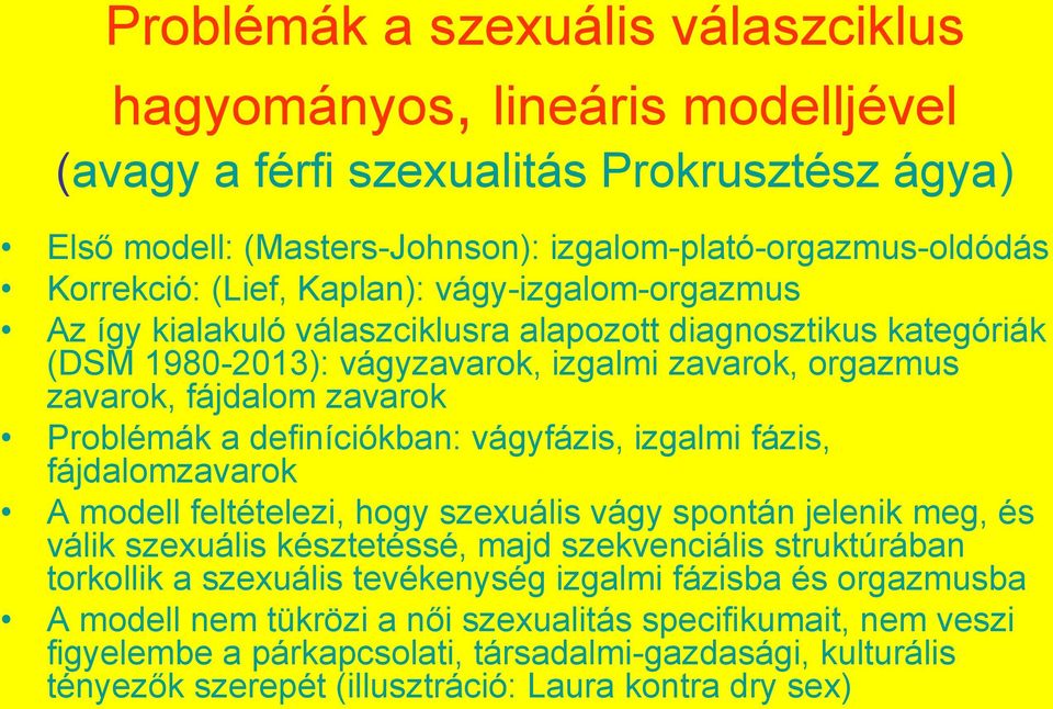 definíciókban: vágyfázis, izgalmi fázis, fájdalomzavarok A modell feltételezi, hogy szexuális vágy spontán jelenik meg, és válik szexuális késztetéssé, majd szekvenciális struktúrában torkollik a