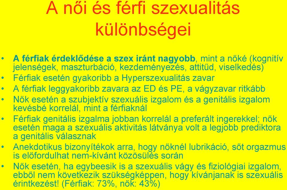 genitális izgalma jobban korrelál a preferált ingerekkel; nők esetén maga a szexuális aktivitás látványa volt a legjobb prediktora a genitális válasznak Anekdotikus bizonyítékok arra, hogy nőknél