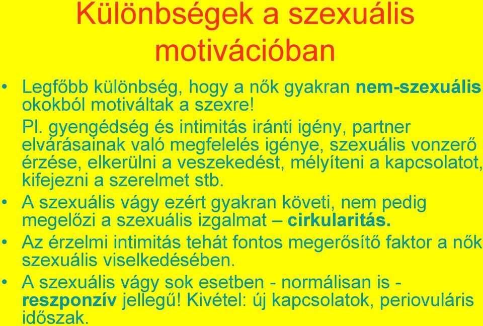 kapcsolatot, kifejezni a szerelmet stb. A szexuális vágy ezért gyakran követi, nem pedig megelőzi a szexuális izgalmat cirkularitás.