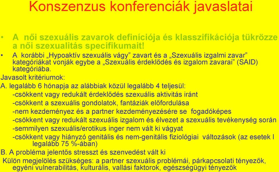 legalább 6 hónapja az alábbiak közül legalább 4 teljesül: -csökkent vagy redukált érdeklődés szexuális aktivitás iránt -csökkent a szexuális gondolatok, fantáziák előfordulása -nem kezdeményez és a