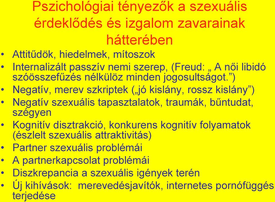 ) Negatív, merev szkriptek ( jó kislány, rossz kislány ) Negatív szexuális tapasztalatok, traumák, bűntudat, szégyen Kognitív disztrakció,