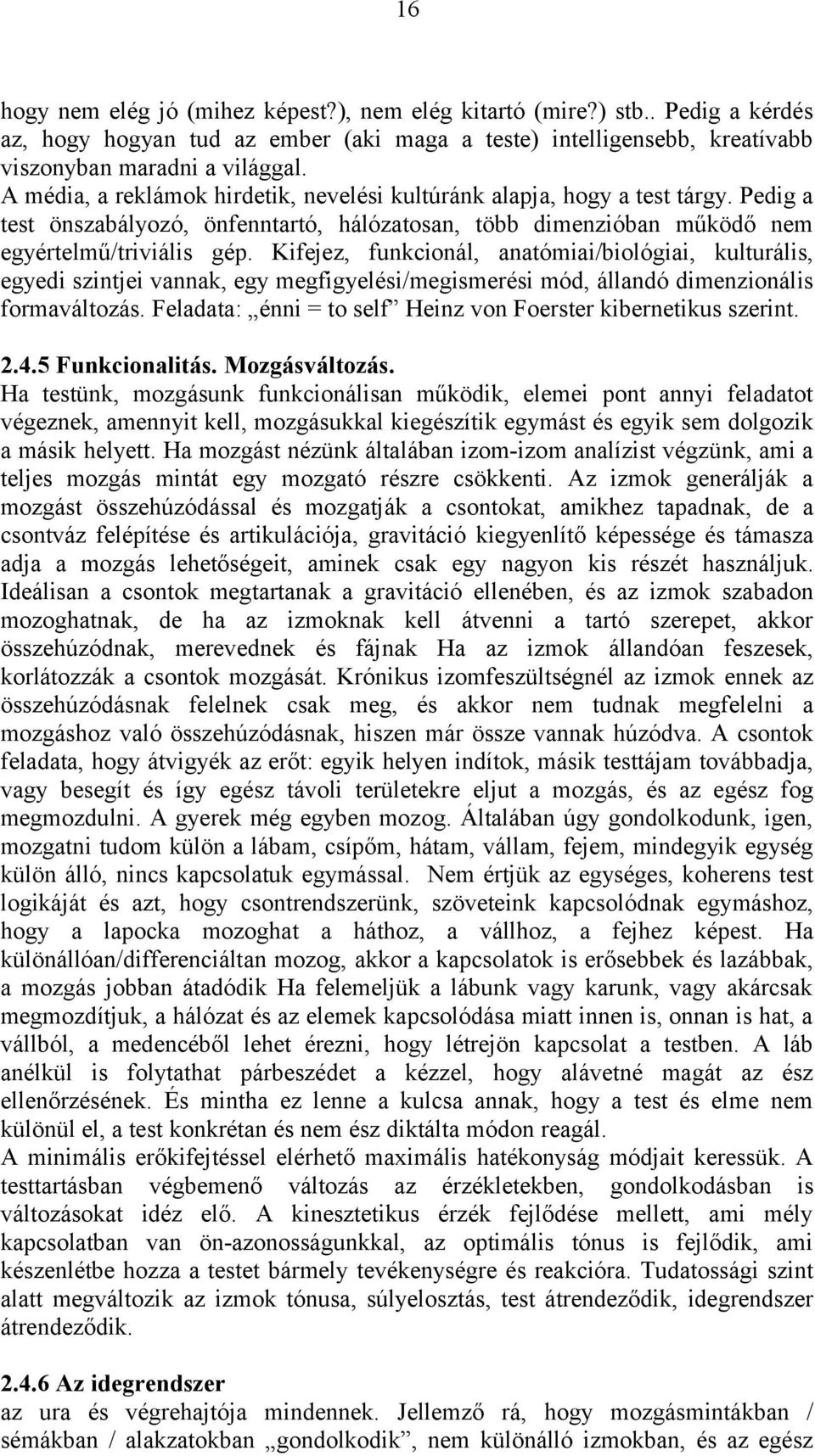 Kifejez, funkcionál, anatómiai/biológiai, kulturális, egyedi szintjei vannak, egy megfigyelési/megismerési mód, állandó dimenzionális formaváltozás.