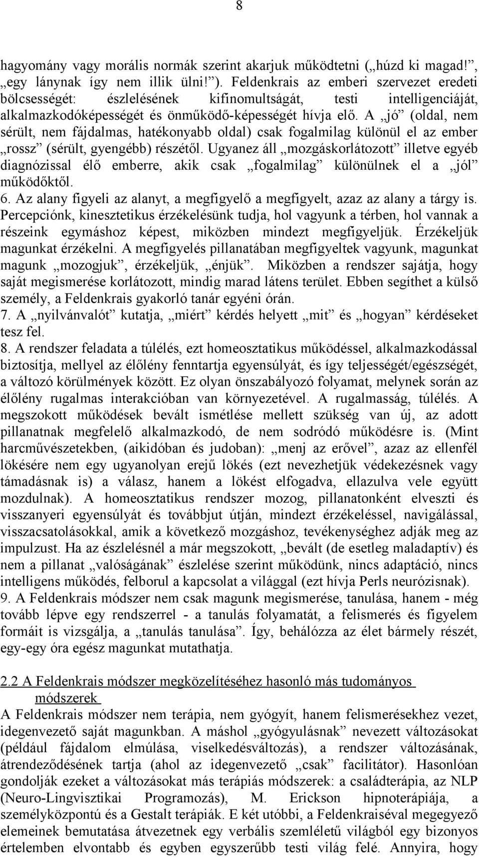 A jó (oldal, nem sérült, nem fájdalmas, hatékonyabb oldal) csak fogalmilag különül el az ember rossz (sérült, gyengébb) részétől.