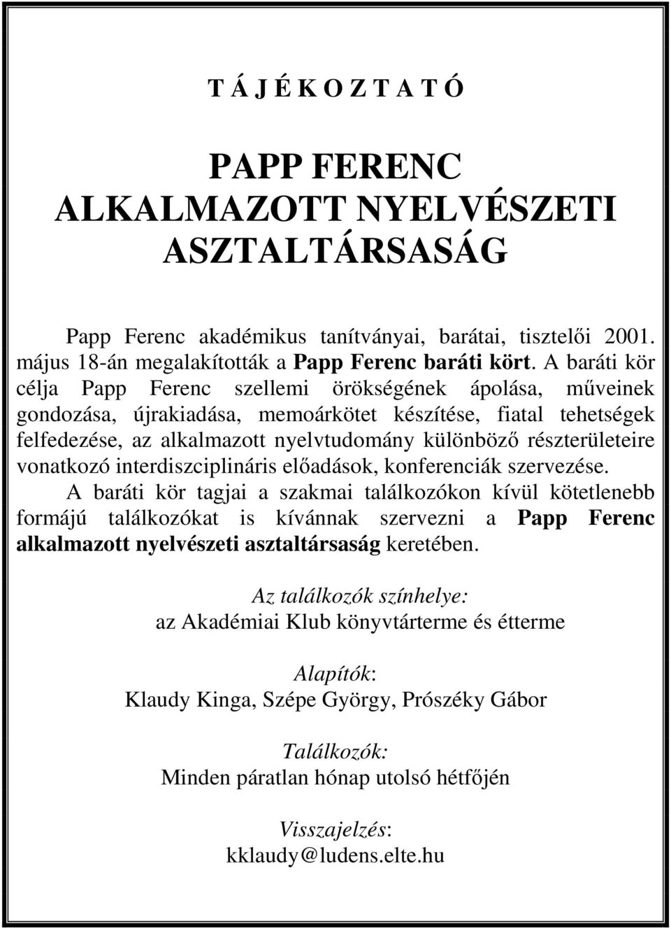 részterületeire vonatkozó interdiszciplináris előadások, konferenciák szervezése.