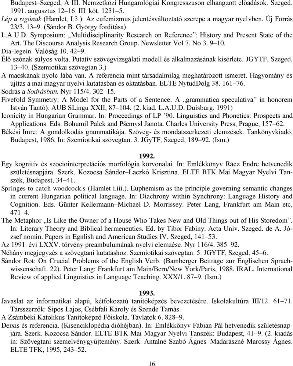 Symposium: Multidisciplinarity Research on Reference : History and Present State of the Art. The Discourse Analysis Research Group. Newsletter Vol 7. No 3. 9 10. Dia-legein. Valóság 10. 42 9.