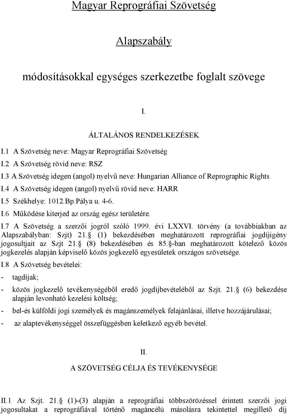 Pálya u. 4-6. I.6 Működése kiterjed az ország egész területére. I.7 A Szövetség a szerzői jogról szóló 1999. évi LXXVI. törvény (a továbbiakban az Alapszabályban: Szjt) 21.