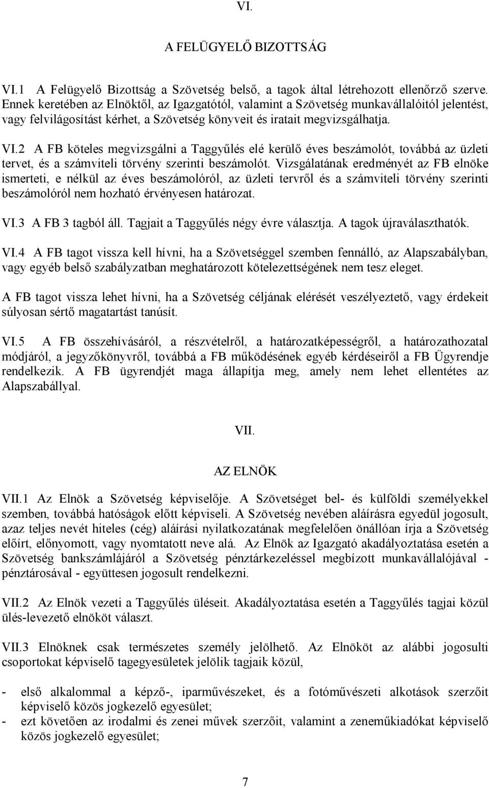2 A FB köteles megvizsgálni a Taggyűlés elé kerülő éves beszámolót, továbbá az üzleti tervet, és a számviteli törvény szerinti beszámolót.