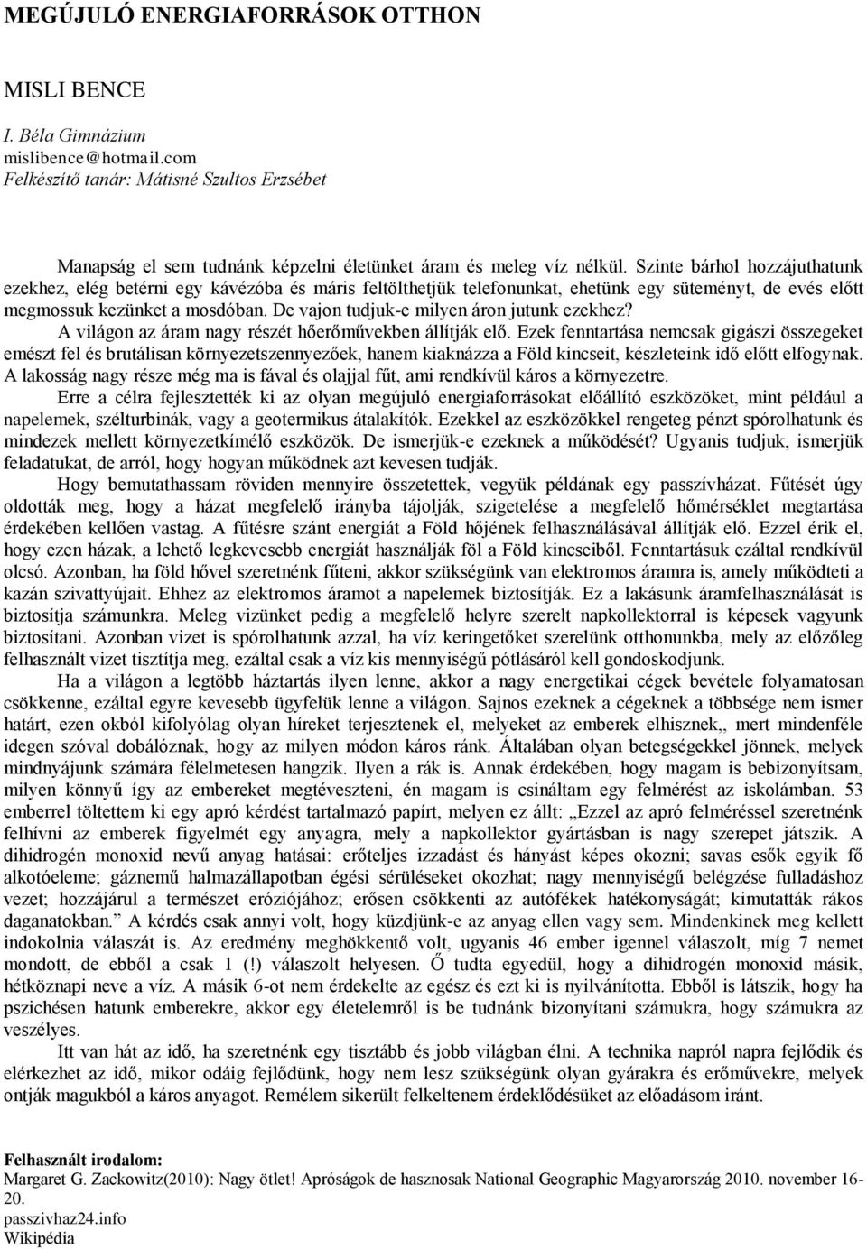 De vajon tudjuk-e milyen áron jutunk ezekhez? A világon az áram nagy részét hőerőművekben állítják elő.
