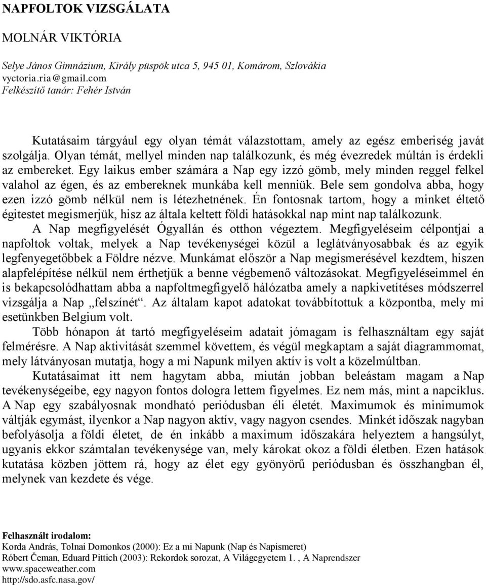 Olyan témát, mellyel minden nap találkozunk, és még évezredek múltán is érdekli az embereket.