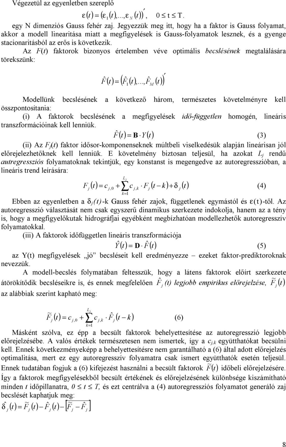 Az F(t) faktorok bizonyos értelemben véve optimális becslésének megtalálására törekszünk: Fˆ ( ) () t = Fˆ () t,.
