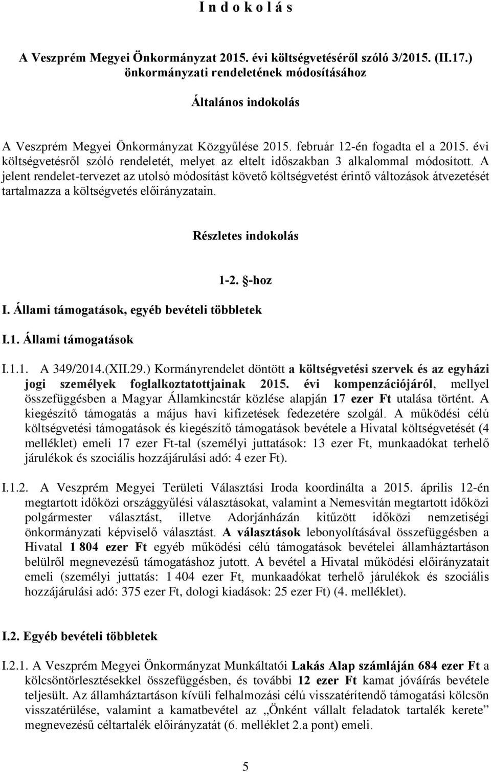 évi költségvetésről szóló rendeletét, melyet az eltelt időszakban 3 alkalommal módosított.