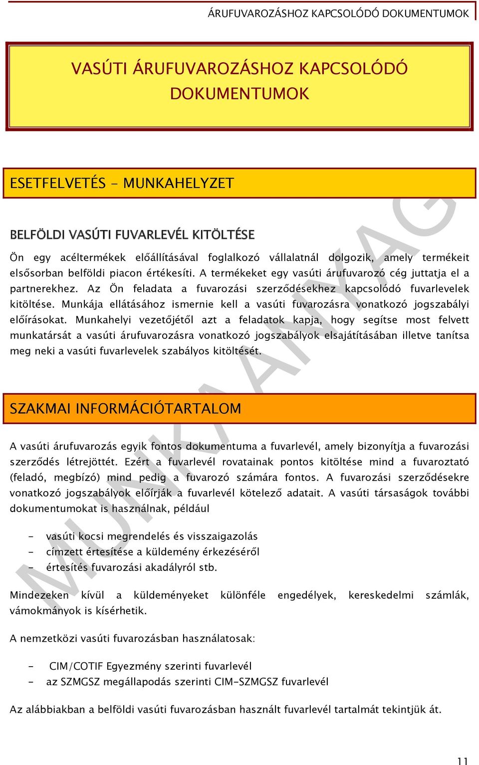 Munkája ellátásához ismernie kell a vasúti fuvarozásra vonatkozó jogszabályi előírásokat.