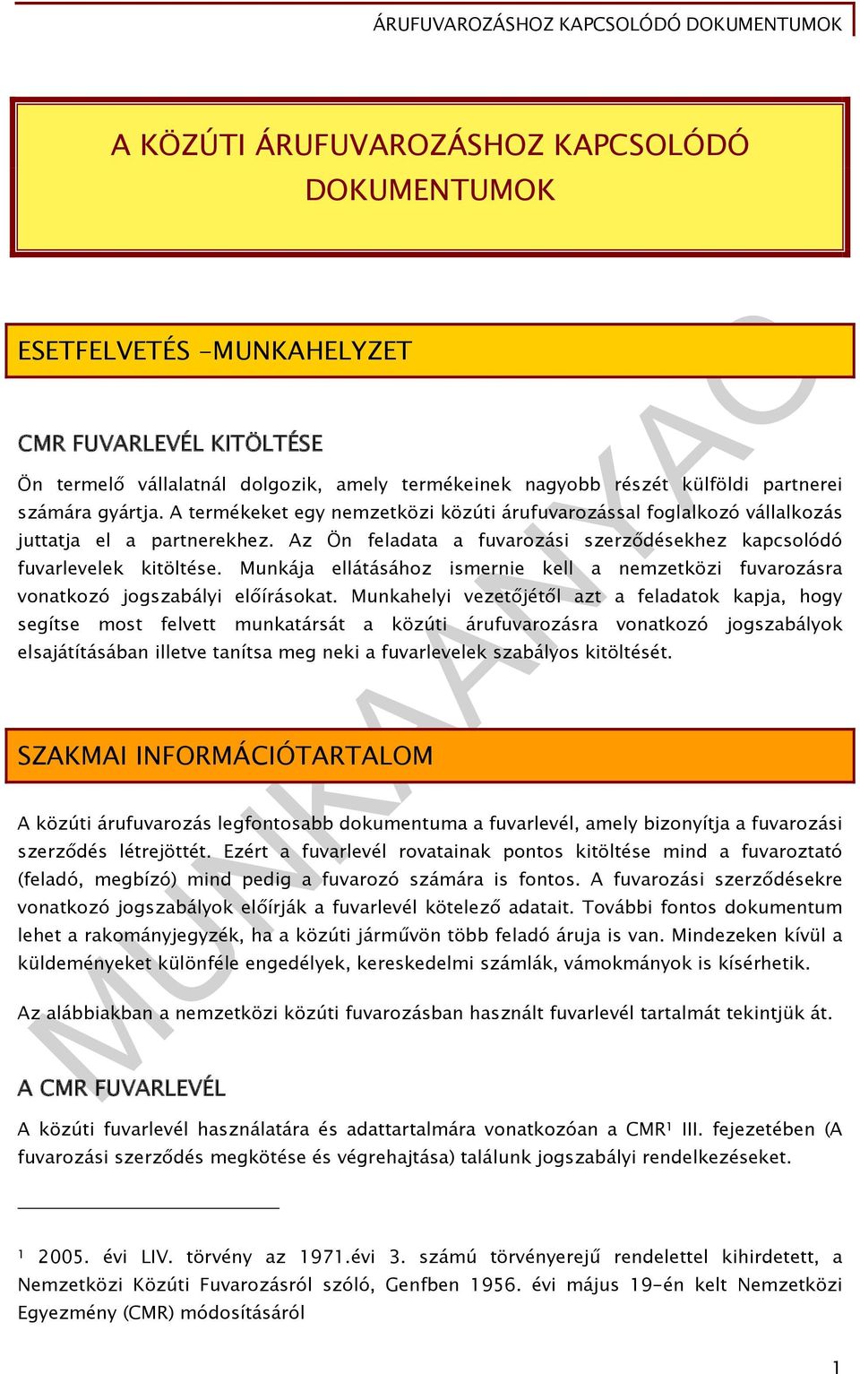 Munkája ellátásához ismernie kell a nemzetközi fuvarozásra vonatkozó jogszabályi előírásokat.