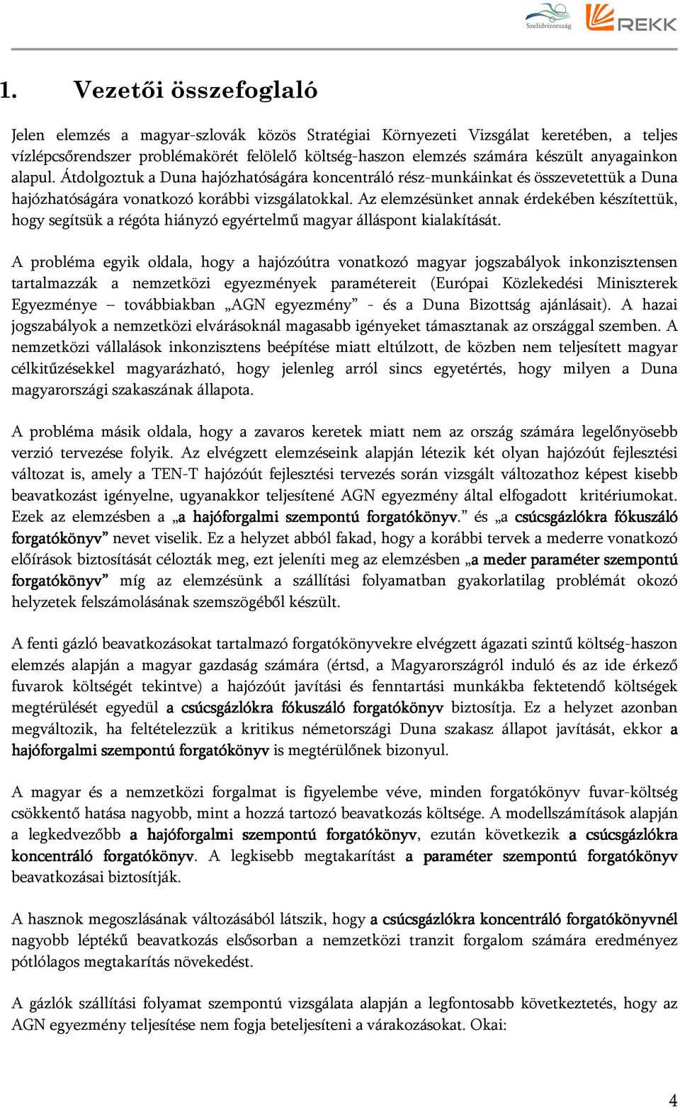 Az elemzésünket annak érdekében készítettük, hogy segítsük a régóta hiányzó egyértelmű magyar álláspont kialakítását.