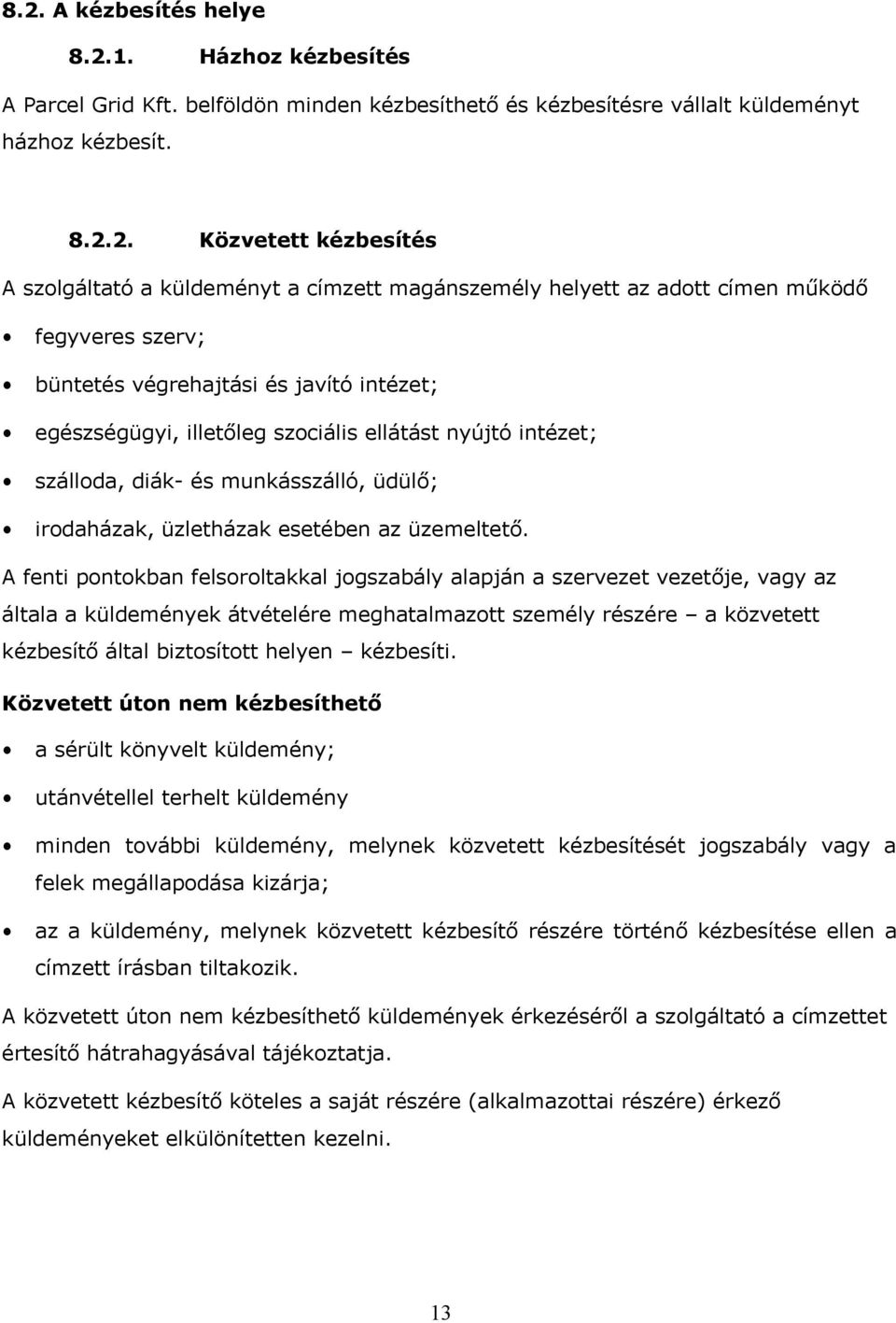 munkásszálló, üdülő; irodaházak, üzletházak esetében az üzemeltető.