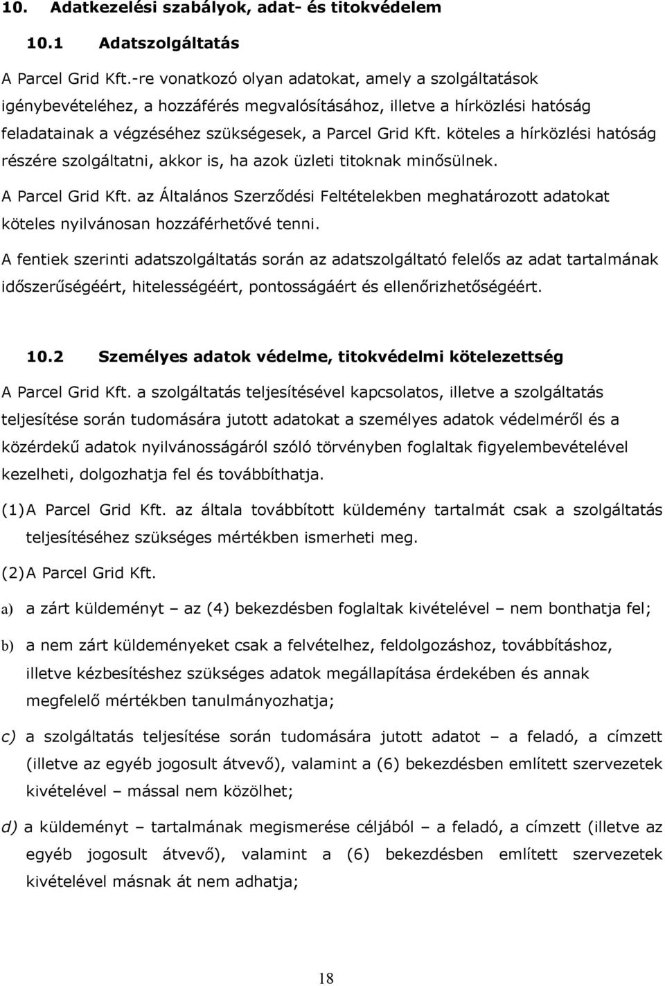 köteles a hírközlési hatóság részére szolgáltatni, akkor is, ha azok üzleti titoknak minősülnek. A Parcel Grid Kft.