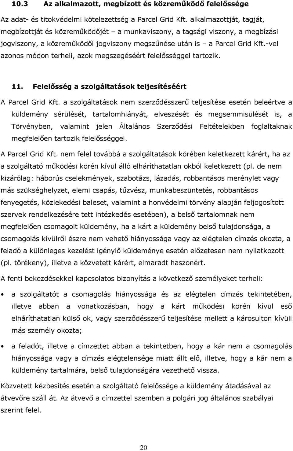 -vel azonos módon terheli, azok megszegéséért felelősséggel tartozik. 11. Felelősség a szolgáltatások teljesítéséért A Parcel Grid Kft.