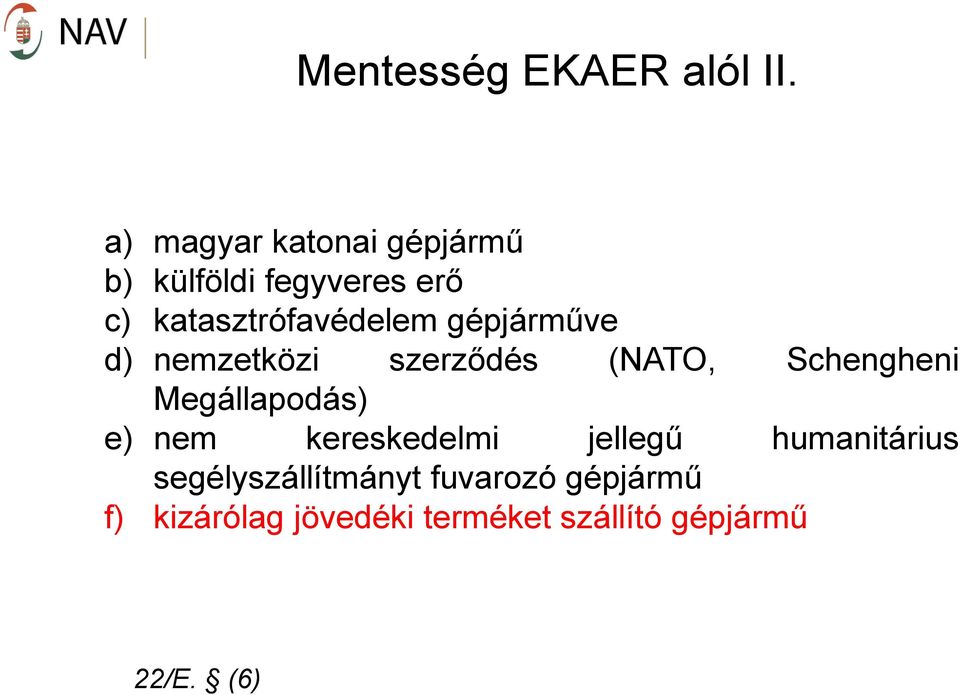 gépjárműve d) nemzetközi szerződés (NATO, Schengheni Megállapodás) e) nem