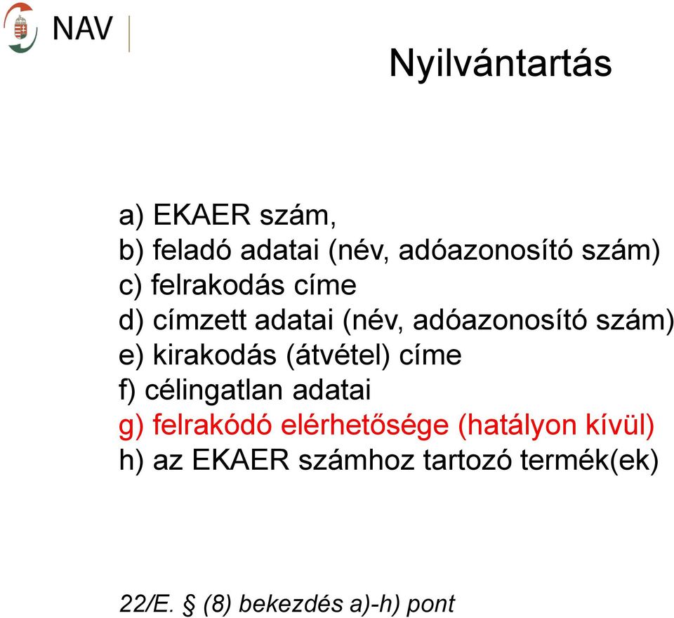 (átvétel) címe f) célingatlan adatai g) felrakódó elérhetősége (hatályon