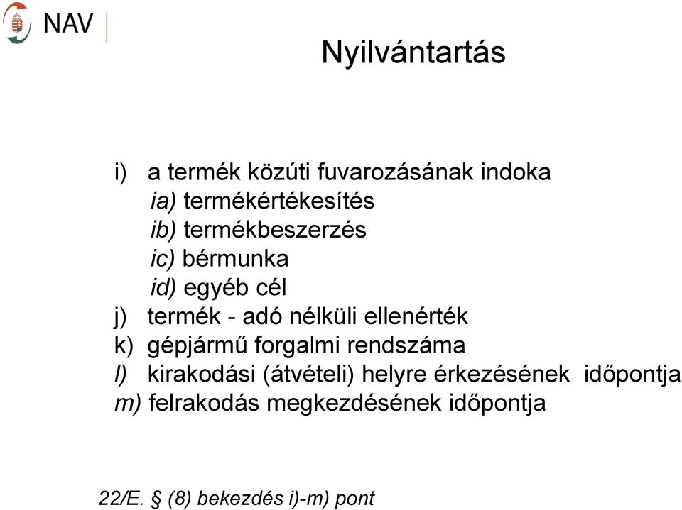 ellenérték k) gépjármű forgalmi rendszáma l) kirakodási (átvételi) helyre