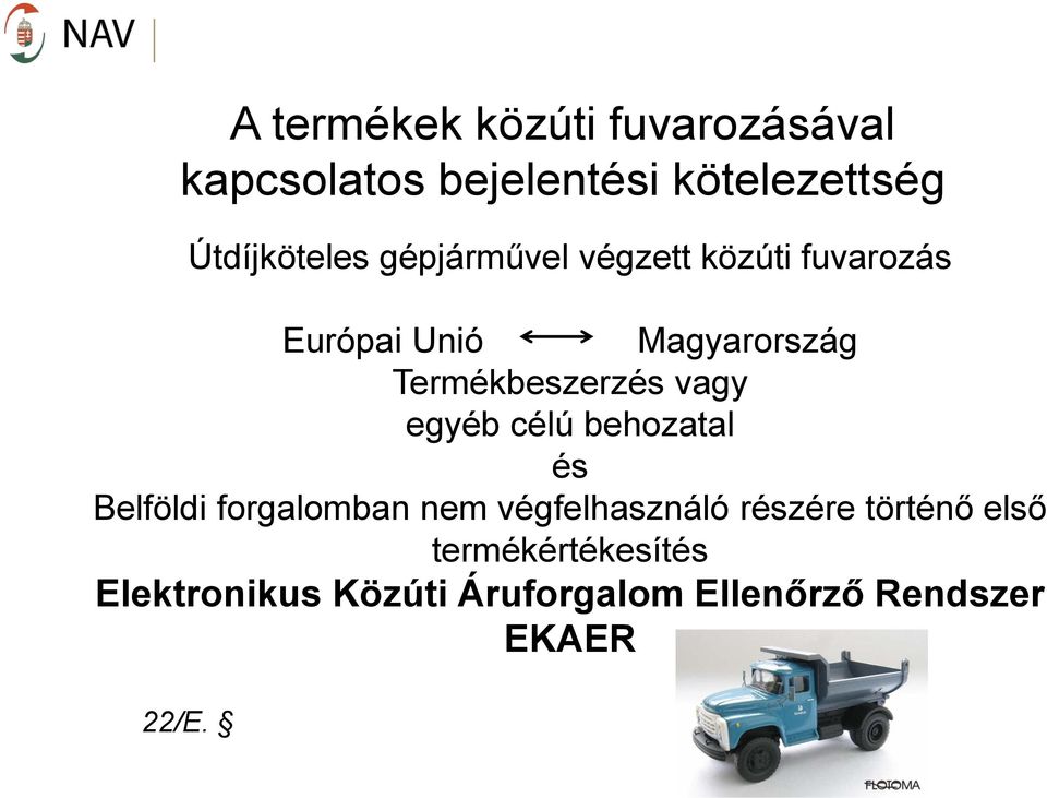 Termékbeszerzés vagy egyéb célú behozatal és Belföldi forgalomban nem