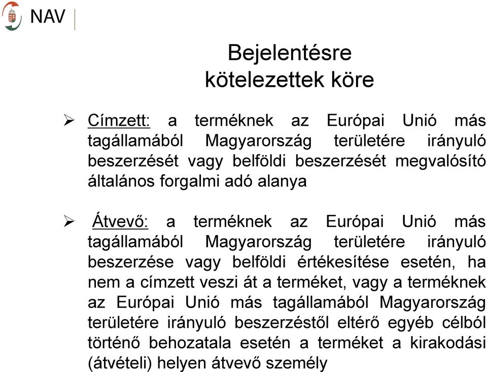 irányuló beszerzése vagy belföldi értékesítése esetén, ha nem a címzett veszi át a terméket, vagy a terméknek az Európai Unió más