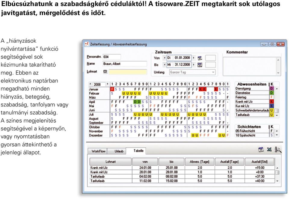 A hiányzások nyilvántartása funkció segítségével sok kézimunka takarítható meg.
