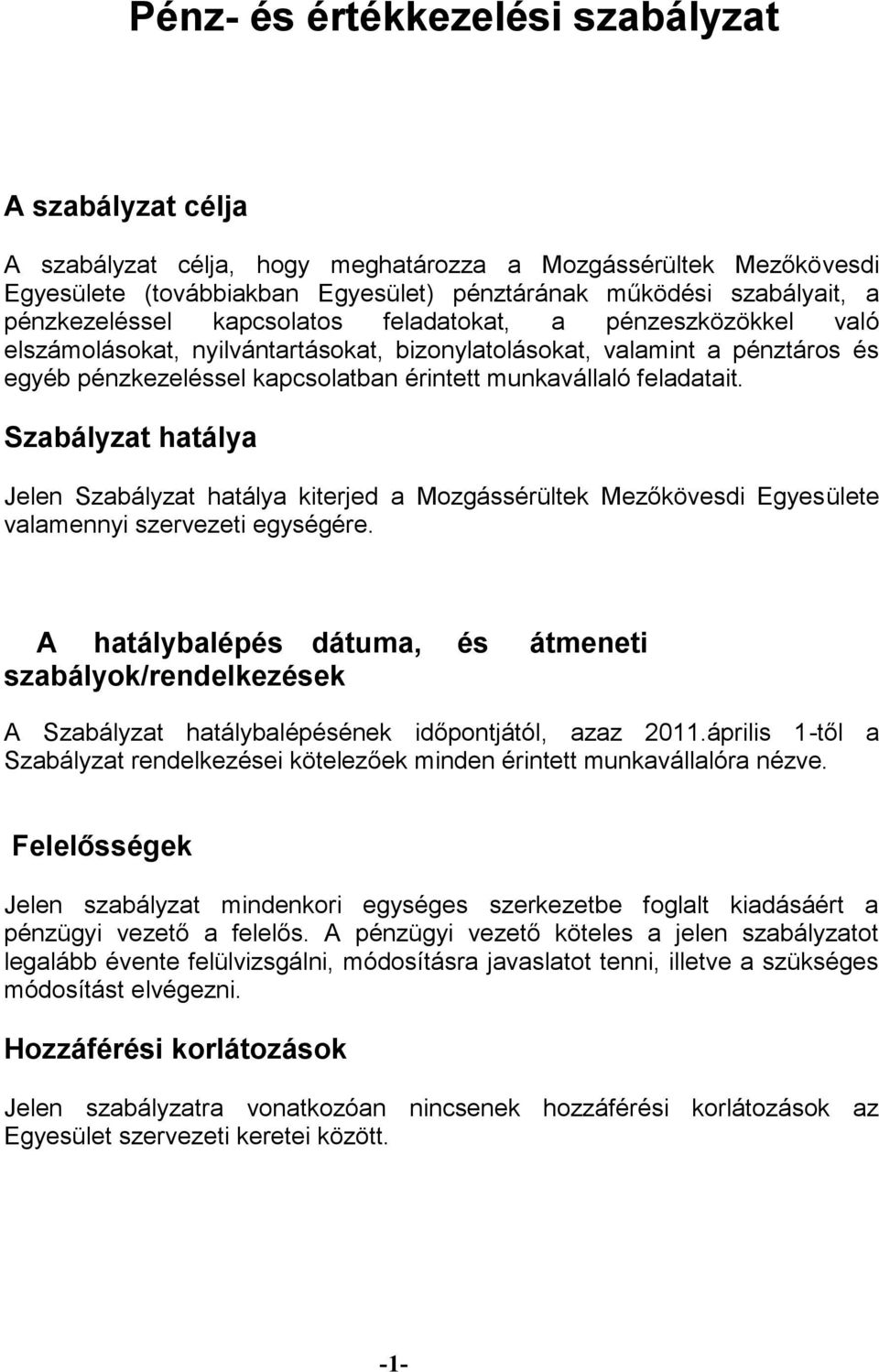 feladatait. Szabályzat hatálya Jelen Szabályzat hatálya kiterjed a Mozgássérültek Mezőkövesdi Egyesülete valamennyi szervezeti egységére.