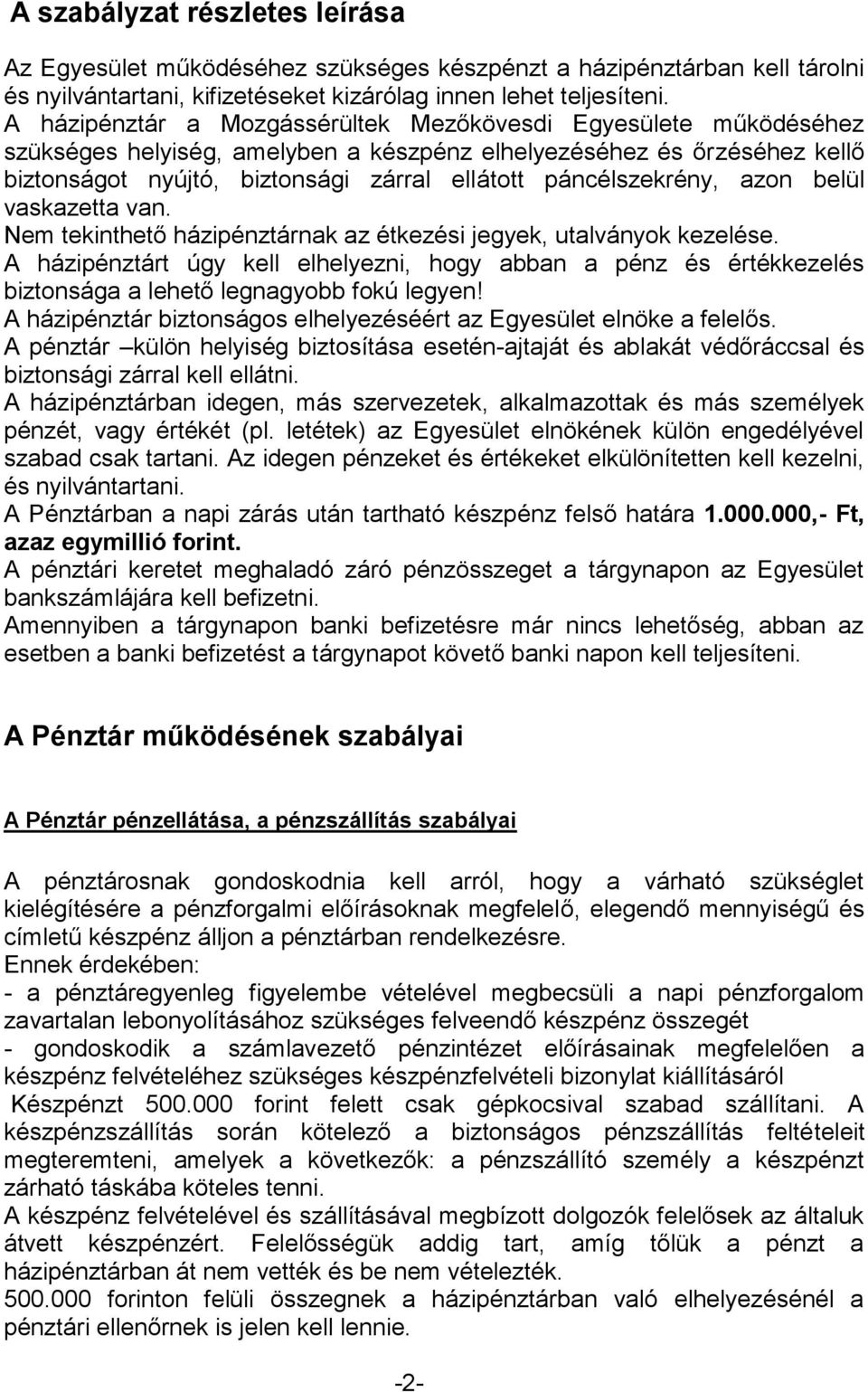 páncélszekrény, azon belül vaskazetta van. Nem tekinthető házipénztárnak az étkezési jegyek, utalványok kezelése.