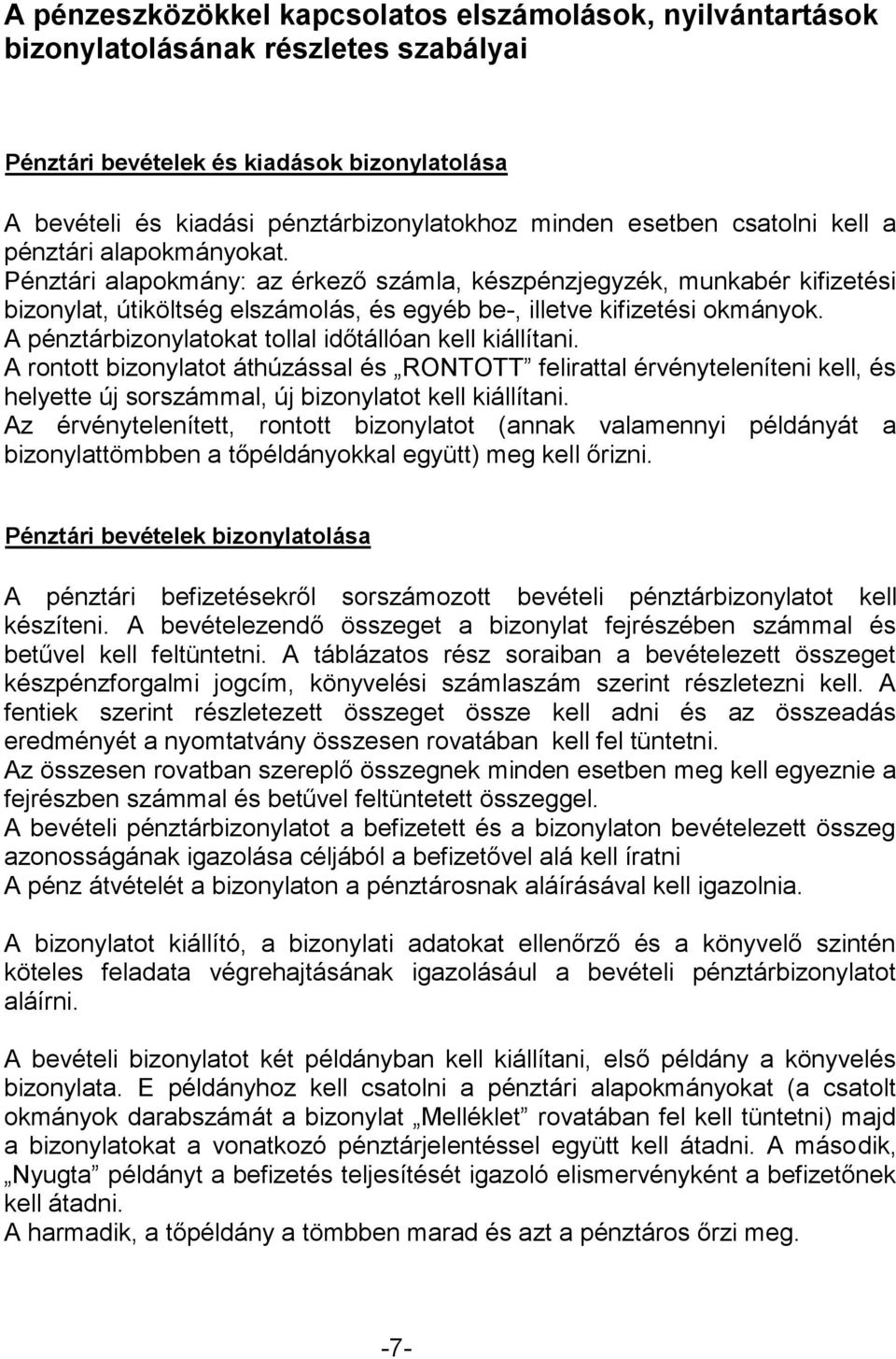 Pénztári alapokmány: az érkező számla, készpénzjegyzék, munkabér kifizetési bizonylat, útiköltség elszámolás, és egyéb be-, illetve kifizetési okmányok.