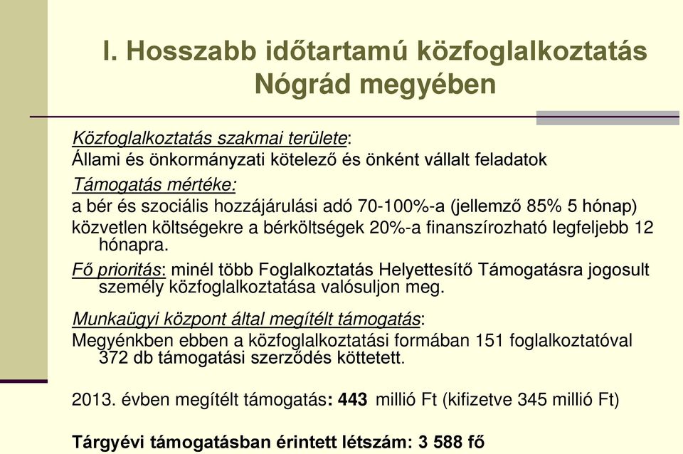 Fő prioritás: minél több Foglalkoztatás Helyettesítő Támogatásra jogosult személy közfoglalkoztatása valósuljon meg.