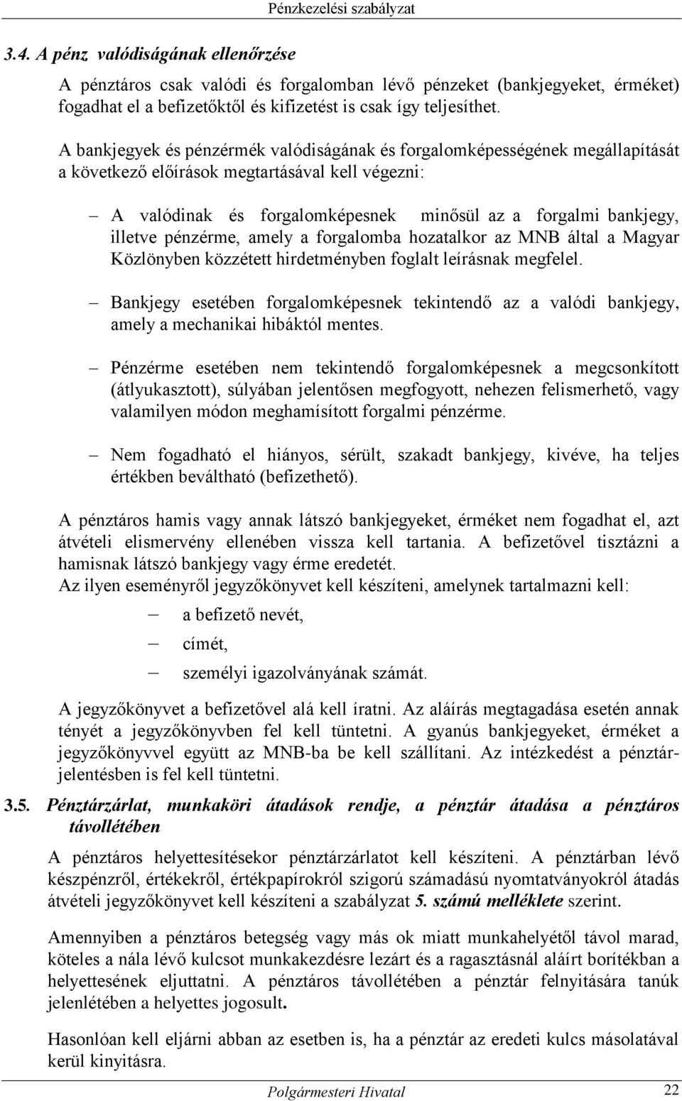 illetve pénzérme, amely a forgalomba hozatalkor az MNB által a Magyar Közlönyben közzétett hirdetményben foglalt leírásnak megfelel.